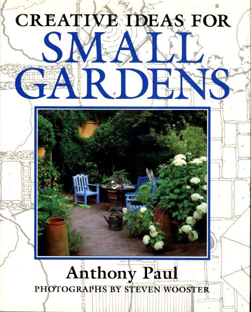 Creative ideas for small gardens - Anthony Paul - Livre