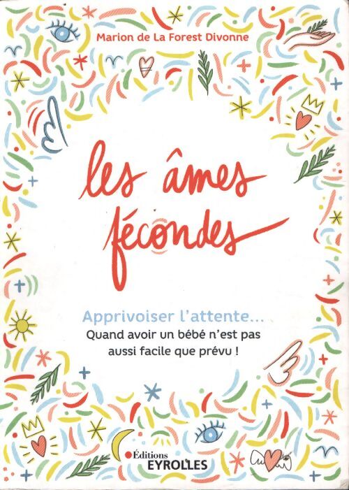 Les âmes fécondes : Apprivoiser l'attente... Quand avoir un bébé n'est pas aussi facile que prévu - Marion De La Forest Divonne - Livre