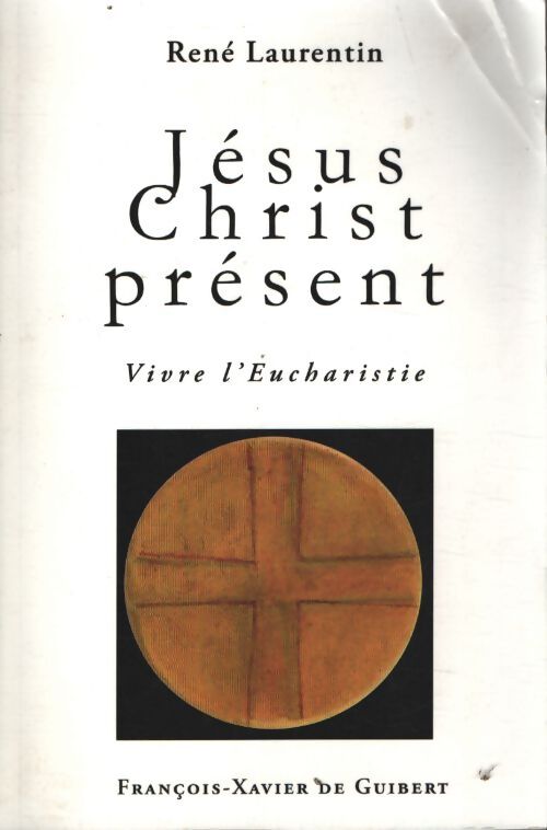 Jésus christ présent : Vivre l'eucharistie - René Laurentin - Livre