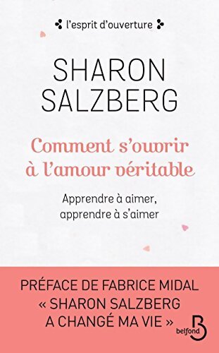 Comment s'ouvrir à l'amour véritable : Apprendre à aimer apprendre à s'aimer - Sharon Salzberg - Livre