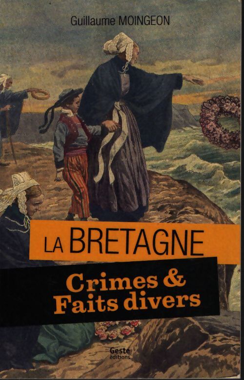 Crimes et faits divers en Bretagne - Guillaume Moingeon - Livre