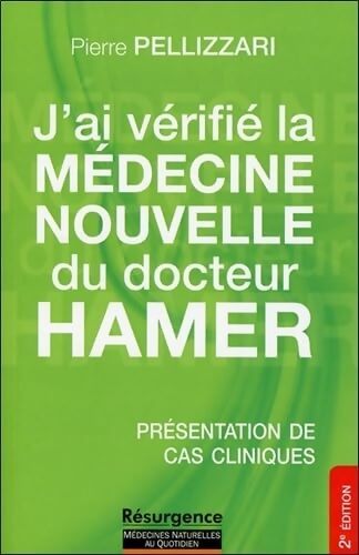 J'ai vérifié la Médecine Nouvelle du docteur Hamer - Présentation de cas cliniques - Pierre Pellizzari - Livre