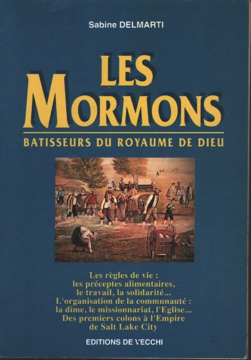 Les mormons. Bâtisseurs du royaume de dieu - Sabine Delmarti - Livre