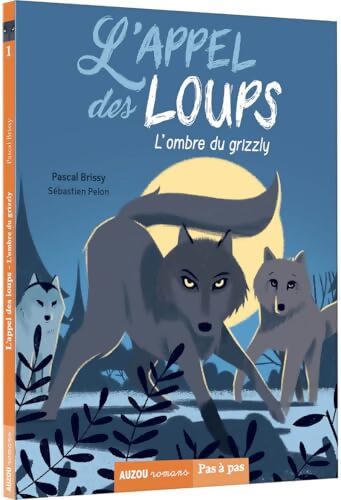 L'APPEL DES LOUPS Tome I L'OMBRE DU GRIZZLY - Pascal Brissy - Livre