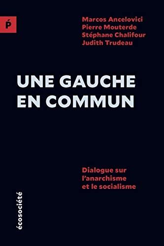 Une gauche en commun : Dialogue sur l?anarchisme et le socialisme - Marcos Ancelovici - Livre