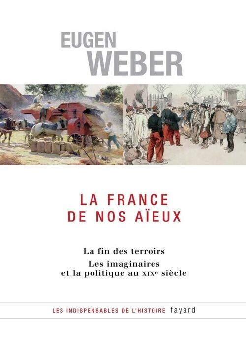 La France de nos aïeux : La fin des terroirs Les imaginaires et la politique au XIXe siècle - Eugen Weber - Livre