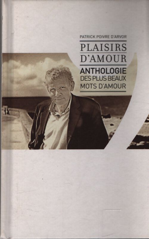 Plaisirs d'amour. Anthologie des plus beaux mots d'amour - Patrick Poivre d'Arvor - Livre