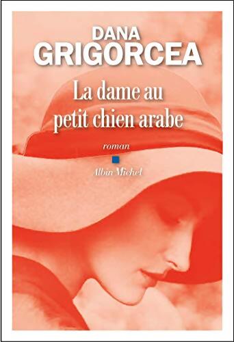 La Dame au petit chien arabe - Dana Grigorcea - Livre