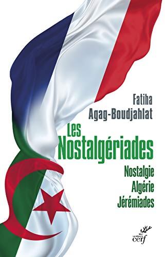 Les Nostalgériades - Nostalgie Algérie Jérémiades - Fatiha Boudjahlat - Livre
