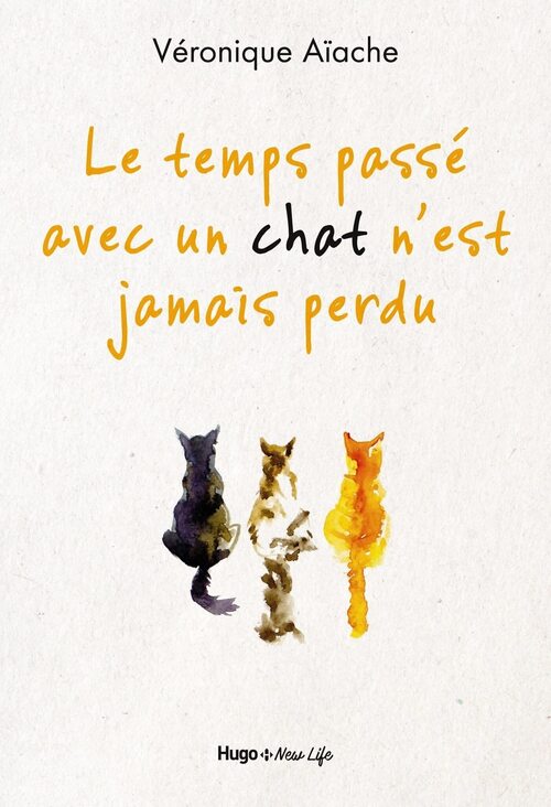 Le temps passé avec un chat n'est jamais perdu - Véronique Aiache - Livre