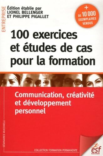100 exercices et études de cas pour la Formation : Communication créativité et développement personnel - Lionel Bellenger - Livre