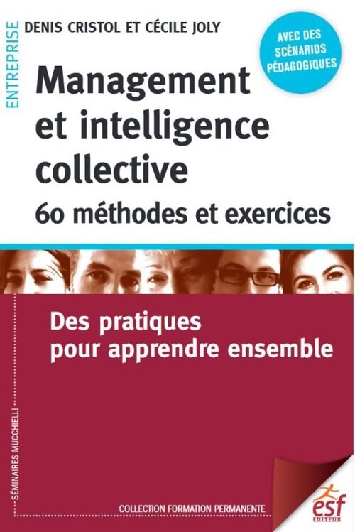 Management et intelligence collective : 60 méthodes et exercices: DES PRATIQUES POUR APPRENDRE ENSEMBLE - JOLY C. CRISTOL D - Livre