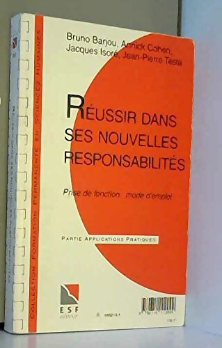 Réussir dans ses nouvelles responsabilités : Prise de fonction mode d'emploi partie applications pratiques partie connaissance du problème - Bruno Barjou - Livre