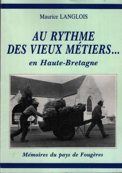 Au rythme des vieux métiers en Haute-Bretagne - Maurice Langlois - Livre