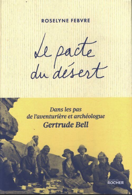 Le pacte du désert : Dans les pas de l'aventurière et archéologue gertrude bell - Roselyne Febvre - Livre