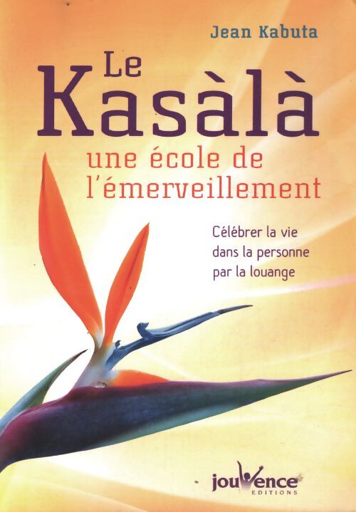 Kasala : Une école de l'émerveillement : Célébrer la vie dans la personne par la louange - Jean Kabuta - Livre