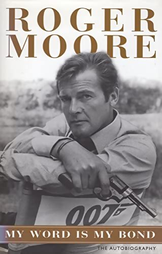 My Word Is My Bond : The Autobiography - Sir Roger Moore KBE. - Livre