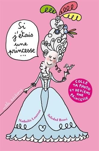 Si j'étais... Une princesse : Colle ta photo et deviens une princesse - Nathalie Laurent - Livre