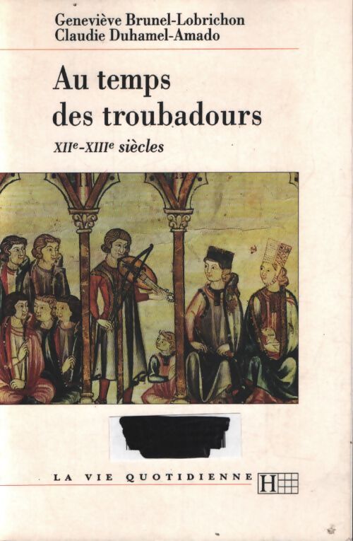 La vie quotidienne au temps des troubadours : XIIe-XIIIe siècles - Geneviève Brunel-Lobrichon - Livre