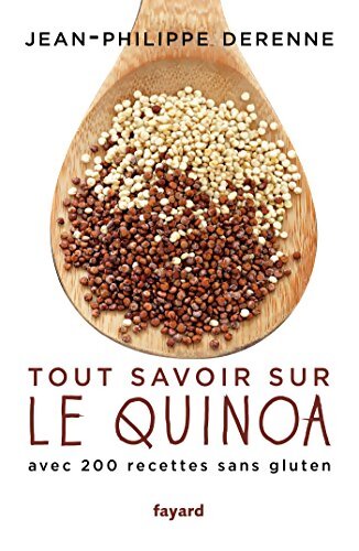 Tout savoir sur le quinoa avec 200 recettes sans gluten : Avec 200 recettes sans gluten - Jean-Philippe Derenne - Livre