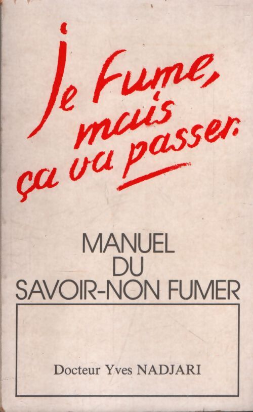Je fume mais ça va passer .Manuel du savoir-non fumeur - Yves Nadjari - Livre