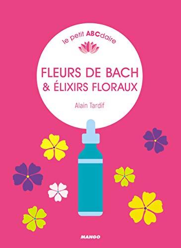 Fleurs de Bach & élixirs floraux - Alain Tardif - Livre