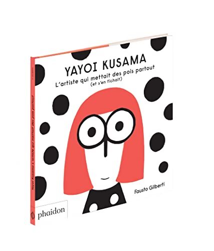 Yayoi kusama : L'ARTISTE QUI METTAIT DES POINTS PARTOUT - Fausto Gilberti - Livre