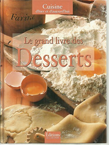 Le grand livre des Desserts - Cuisine d'hier et d'aujourd'hui - Anonyme - Livre