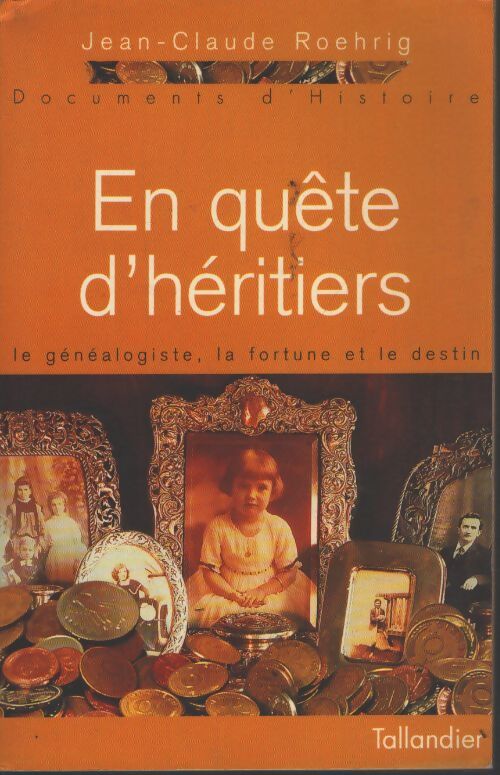 En quête d'heritiers. Le genealogiste la fortune et le destin - Jean-Claude Roehrig - Livre