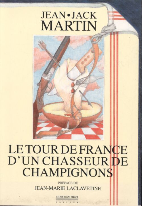 Le tour de France d'un chasseur de champignons - Jean-Jack Martin - Livre