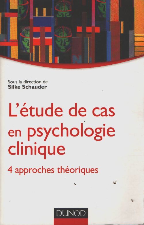 L'étude de cas en psychologie clinique : 4 approches théoriques - Silke Schauder - Livre