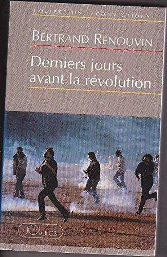DERNIERS JOURS AVANT LA révolution - Bertrand Renouvin - Livre