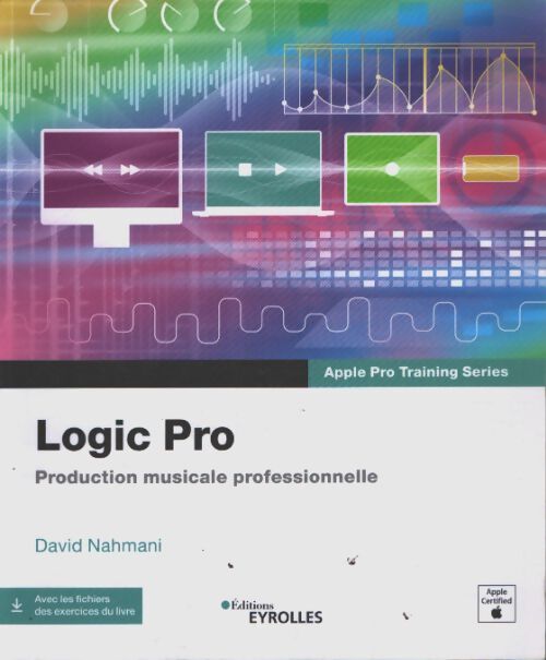 Logic pro : Production musicale professionnelle - David Nahmani - Livre