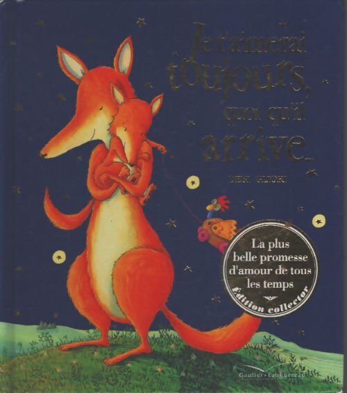 Je t'aimerai toujours quoi qu'il arrive... : Édition collector - Debi Gliori - Livre