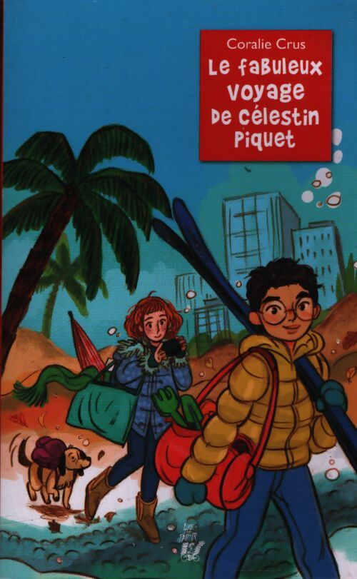 Le fabuleux voyage de Célestin Piquet - Coralie Crus - Livre