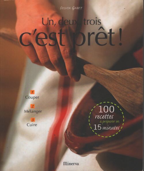 Un deux trois c'est prêt ! : 1 couper 2 mélanger 3 cuire - Sylvia Gabet - Livre