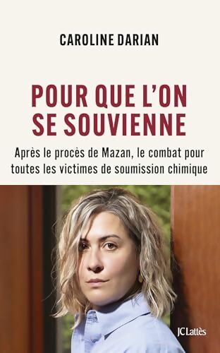 Pour que l'on se souvienne : Après le procès de Mazan le combat pour toutes les victimes de soumission chimique - Caroline Darian - Livre