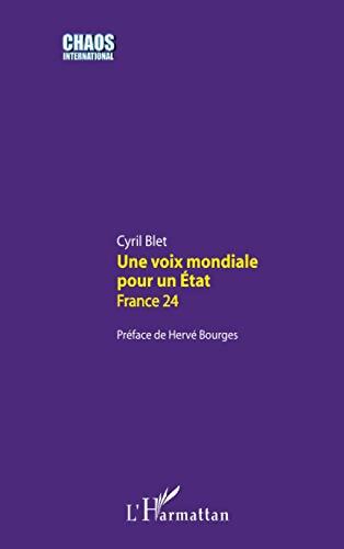 Une voix mondiale pour un état : France 24 - Cyril Blet - Livre