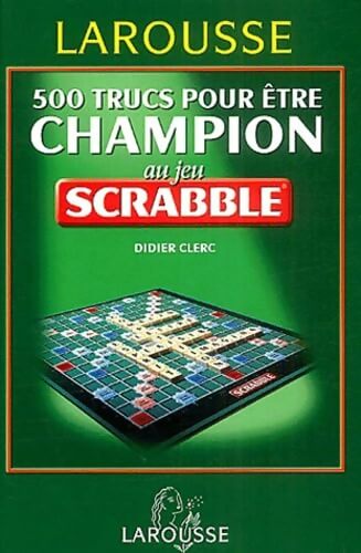 500 trucs pour être champion au jeu scrabble - Didier Clerc - Livre