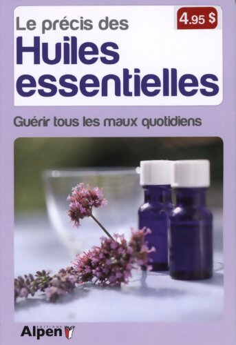 le Précis des huiles essentielles. Guérir tous les maux quotidiens - Collectif - Livre