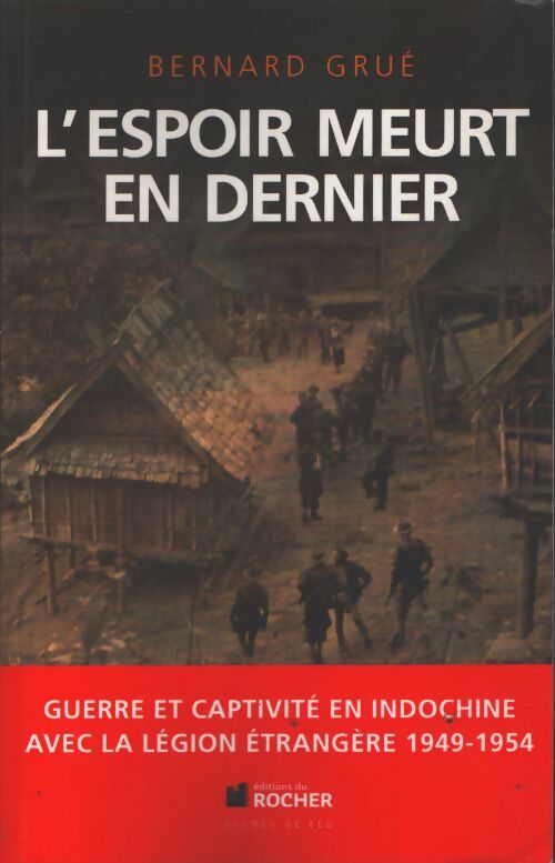 L'espoir meurt en dernier : Guerre et captivité en indochine avec la légion étrangère - Bernard Grué - Livre