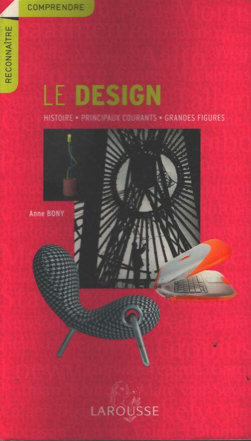 Le design : Histoire principaux courants grandes figures - Anne Bony - Livre