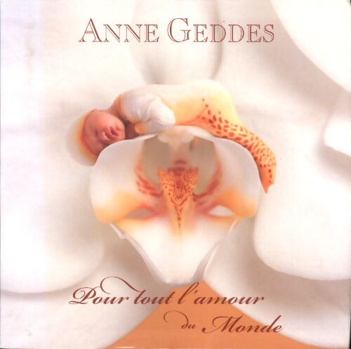 Pour tout l'amour du monde - Anne Geddes - Livre