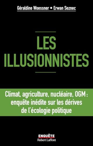 Les illusionnistes - Climat agriculture nucléaire OGM : L'enquête inédite sur les dérives de l'écologie politique - Erwan Seznec - Livre