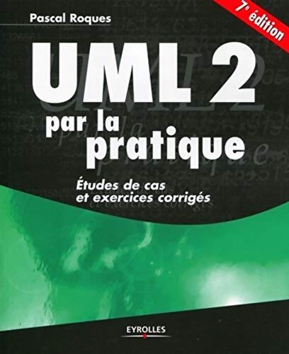 UML 2 par la pratique : Etudes de cas et exercices corrigés - Pascal Roques - Livre