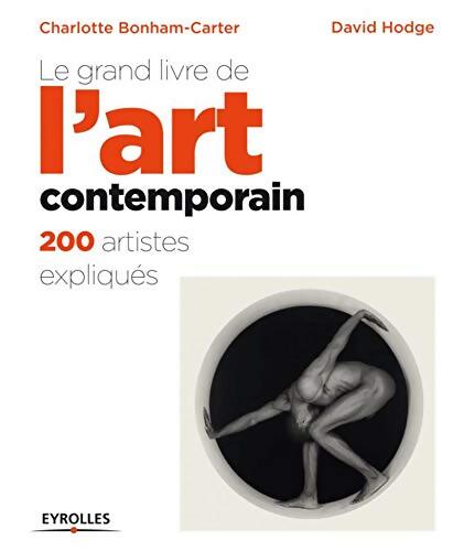 Le grand livre de l'art contemporain 200 artistes expliqués : 200 ARTISTES EXPLIQUES. - Charlotte Bonham-Carter - Livre