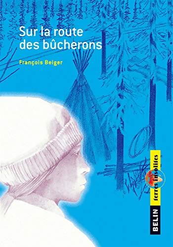 Sur la route des bûcherons - François Beiger - Livre
