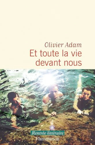 Et toute la vie devant nous - Olivier Adam - Livre