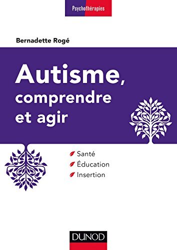 Autisme comprendre et agir - 3e éd. - Santé éducation insertion : Santé éducation insertion - Bernadette Rogé - Livre