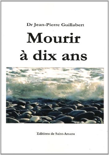 Mourir à dix ans - Guillabert Dr J-p. - Livre